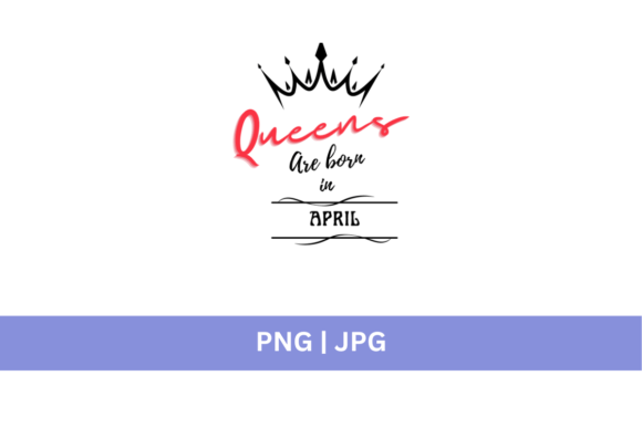 Crown - Queens Are Born in April: A Premium Design Asset